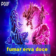 fumar erva doce